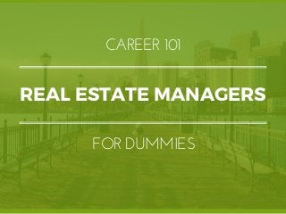 REAL ESTATE MANAGERS
CAREER 101
FOR DUMMIES
 