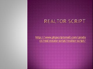 http://www.phpscriptsmall.com/produ
ct/real-estate-script/realtor-script/
 