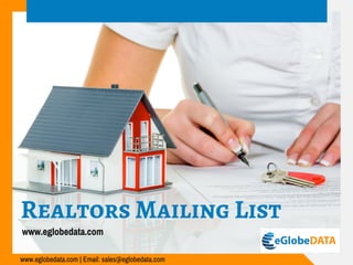  Realtors Mailing List
www.eglobedata.com | Email: sales@eglobedata.com
www.eglobedata.com
 