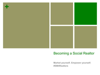 Becoming a Social Realtor Market yourself. Empower yourself. #SM4Realtors 