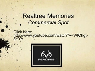 Realtree MemoriesCommercial Spot Click here: http://www.youtube.com/watch?v=WfChgt-5YYA 