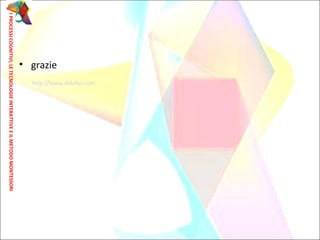 • grazie
IPROCESSICOGNITIVI,LETECNOLOGIEINTERATTIVEEILMETODOMONTESSORI
http://www.didafor.com
 