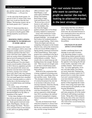 ply, and the volume for sale is flat at
234,000 homes — a 30-year low.
• At the end of the fourth quarter, 24
percent of all U.S. homes with a mort-
gage were worth less than the loan
balance. The housing vacancy rate in
the fourth quarter was 2.7 percent.
• The U.S. homeownership rate is
67.2 percent, down from its peak of
69.2 percent in fourth-quarter 2004
and decimated by record foreclo-
sures.”
BOOMING POPULATIONS
CONTRIBUTE TO SHORTAGE
IN SOME AREAS
With the population in the United
States continuing to shift to areas with
temperate weather, positive economic
conditions and those that don’t have
issues with fresh water supplies, some
areas are seeing a boom in population
that no level of construction can meet.
Connor Hyde writes, “The Sugar
Land and Missouri City area experi-
enced a record number of home sales
in 2014. However, population growth
in the area paired with various con-
struction woes has led to a low home
inventory, causing a rise in home
prices and a dip in sales since January.
Since 2012 Sugar Land and Missouri
City real estate agents have classified
the area’s housing market as a seller’s
market due to the decreasing inven-
tory of available homes and climbing
home costs.
As a result, many of Fort Bend
County’s master-planned communi-
ties are struggling to keep up with the
demand brought on by the influx in
population in the region.”
In fact, these changes to the market
have driven up the prices of the
homes that are currently on the mar-
ket. Hyde quoted a local real estate
agent, Shad Bogany, who has seen
these changes first hand, “‘We have
more customers than we have houses
to sell, and we are getting multiple
offers on houses,’ said
Shad Bogany, a real
estate agent with Better
Homes and Gardens
Real Estate in Sugar
Land and Missouri City.
‘We do not have a lot of
houses to sell, [and] we
have the builders, who
have been the biggest
pushers of home sales in Fort Bend
[County], behind in construction.’”
Issues with construction in pop-
ulation booming areas face a two-
pronged challenge – not enough quali-
fied workers for residential projects
and not enough funding. Hyde writes,
“Home developers and cities are
competing with projects in the Greater
Houston area, such as the construction
of the new Exxon Mobil campus in
Spring and the continued construction
of the Grand Parkway. These major
projects have contributed to the lag in
home construction as there are fewer
skilled laborers available. ‘That is
exactly why we cannot keep up with
building homes fast enough,’ Reichert
said. ‘There are just not enough work-
ers out there to build homes [and]
builders struggle on a daily basis to
find workers.’”
While all of the construction that
is being completed in booming areas
may seem like a good thing, there are
also ancillary issues. Hyde writes,
“The shortage in laborers and influx
of construction projects has also led
to an increase in the price of con-
struction materials, which has directly
caused housing prices to increase,
Reichert said. Since 2011 material
costs have increased by 11.7 percent
and are expected to climb through
June 2016, according to the national
construction management company
Turner Construction Company’s price
index.”
Not only are homeowners faced
with fewer properties to choose from
and fewer new construction projects,
but the new construction they do find
may cost the average homeowner
more money than they can afford to
spend. With rising construction ma-
terial costs, the associated increase in
new construction prices may prove to
be too much for homeowners.
These homeowners may end up
staying in their current home to avoid
the problem.
CHANGES IN SEASON
AFFECT INVENTORY
Another contributing factor to the
shortage in real estate inventory
is the upcoming change in season.
While spring markets generally show
expansion as more and more property
owners put their homes on the market,
the opposite it true during the fall and
winter months, especially in the cold
weather climates. Said Lawrence
Yun, “As winter approaches, inven-
tory will slide further. Few homes
are newly listed after Thanksgiving.
Historically, inventory tends to be 15
percent lower in winter than summer.
Last year’s seasonal decline was
even more dramatic, at 25 percent.
We hope we won’t see an inventory
decline of that magnitude this winter.
Home values rising much faster than
income growth will markedly cut into
housing affordability.”
The contraction in the market will
pull many properties off of the market
with buyers still looking to purchase
homes. Being able to find a property
during any time of the year is becom-
ing a significant challenge for buyers
who want to have several homes they
can investigate.
For real estate investors
who want to continue to
profit no matter the market,
looking to alternative leads
is the best strategy.
A Shortage of Inventory and Leads
Continued on pg. 95
Realty411Guide.com 	 	 PAGE 68 • 2016	 	 reWEALTHmag.com
 