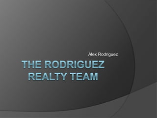 The Rodriguez Realty Team Alex Rodriguez 