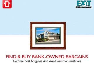 FIND & BUY BANK-OWNED BARGAINS Find the best bargains and avoid common mistakes 