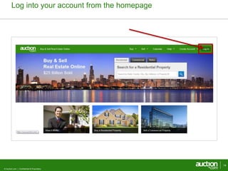 Log into your account from the homepage 
© Auction.com | Confidential & Proprietary 
14 
 