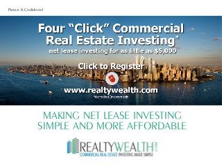 Private & Confidential 
MAKING NET LEASE INVESTING 
SIMPLE AND MORE AFFORDABLE 
 