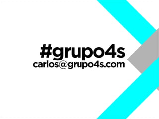 #grupo4s

carlos@grupo4s.com

 