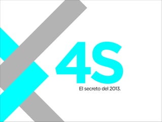 4S
El secreto del 2013.

 