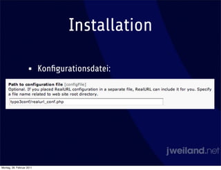 Installation

                    •      Konﬁgurationsdatei:




Montag, 28. Februar 2011
 
