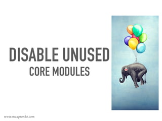 DISABLE UNUSED
CORE MODULES
www.maxpronko.com
 