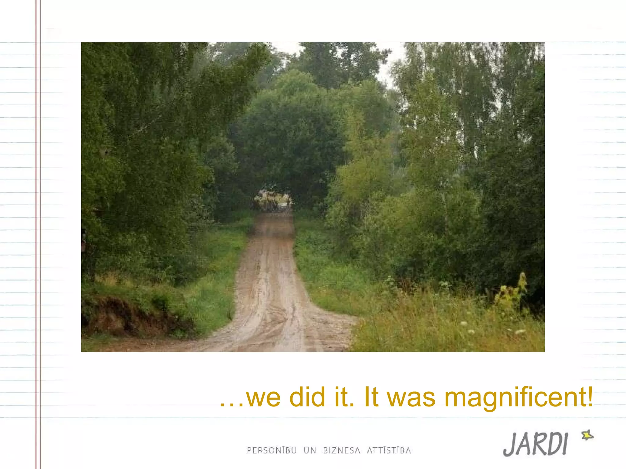 … we did  it . It was magnificent! 