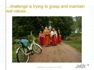 … challenge is trying to grasp and maintain real values … 