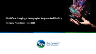 RealView Imaging - Holographic Augmented Reality
Company Presentation - June 2018
 