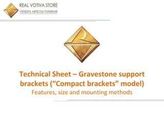 Technical Sheet – Gravestone support
brackets (“Compact brackets” model)
Features, size and mounting methods
 