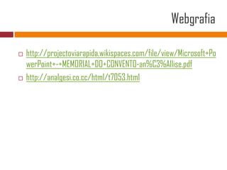 Webgrafiahttp://projectoviarapida.wikispaces.com/file/view/Microsoft+PowerPoint+-+MEMORIAL+DO+CONVENTO-an%C3%A1lise.pdfhttp://analgesi.co.cc/html/t7053.html