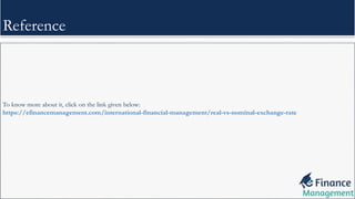 Reference
To know more about it, click on the link given below:
https://efinancemanagement.com/international-financial-management/real-vs-nominal-exchange-rate
 
