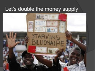 Let’s double the money supply

 