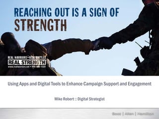 Using Apps and Digital Tools to Enhance Campaign Support and Engagement
Mike Robert :: Digital Strategist
 