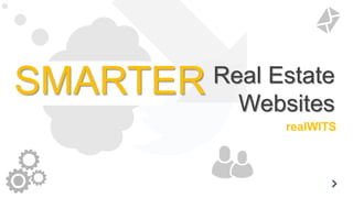 COME & SEE
SMARTER Real Estate
Websites
realWITS
 