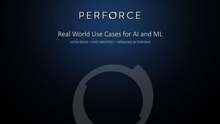 Real World Use Cases for AI and ML
JUSTIN REOCK – CHIEF ARCHITECT – OPENLOGIC BY PERFORCE
 