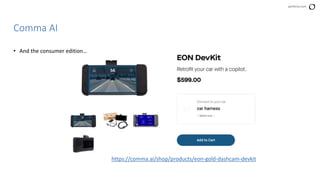 perforce.com
Comma AI
https://comma.ai/shop/products/eon-gold-dashcam-devkit
• And the consumer edition…
 