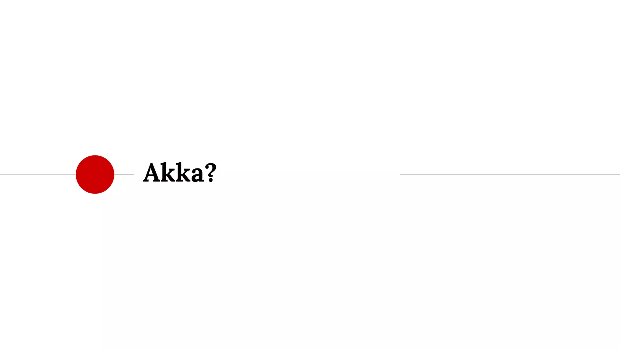 Akka?
 