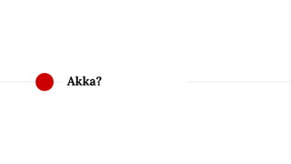Akka?
 