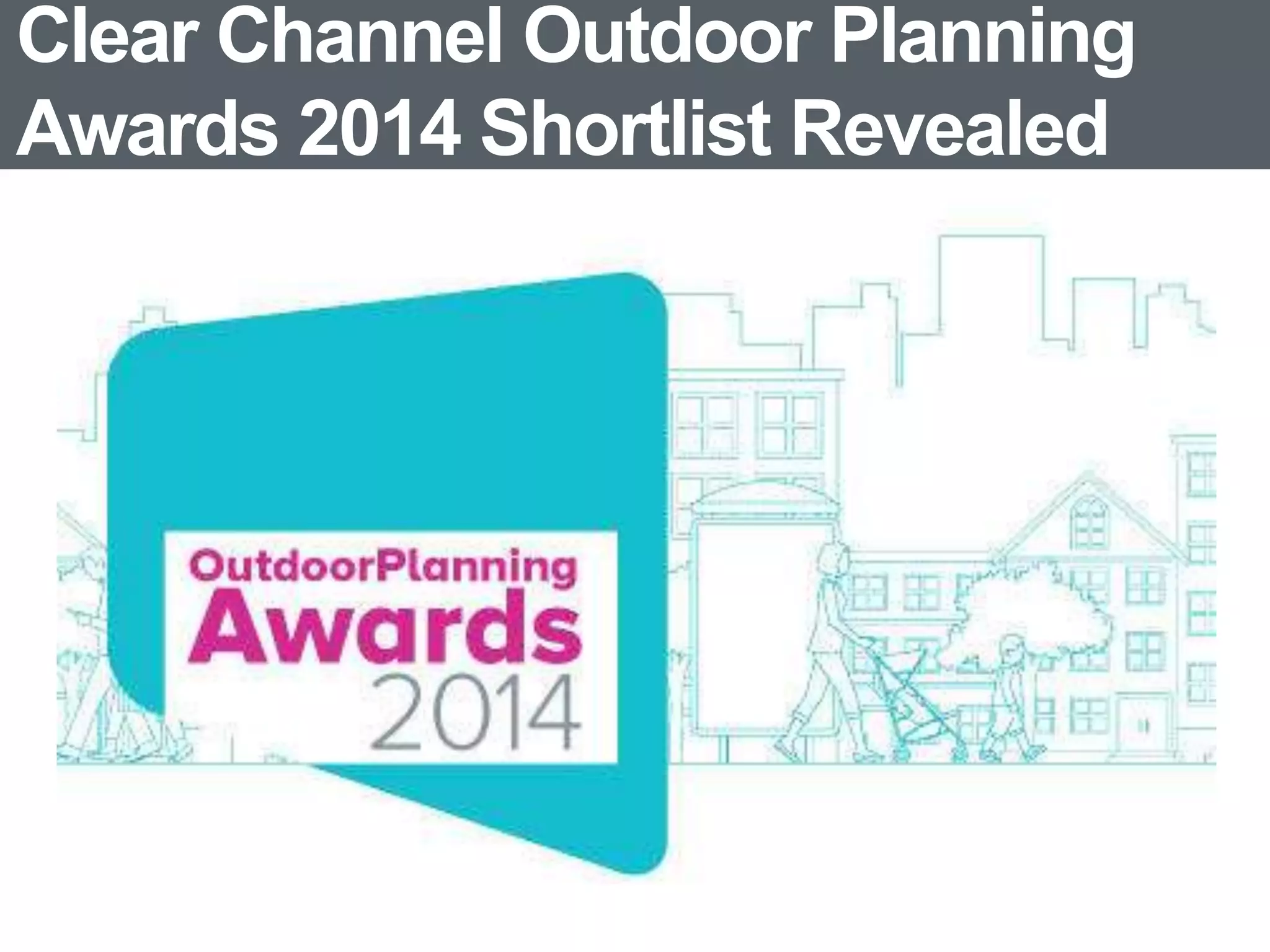 Clear Channel Outdoor Planning
Awards 2014 Shortlist Revealed
 