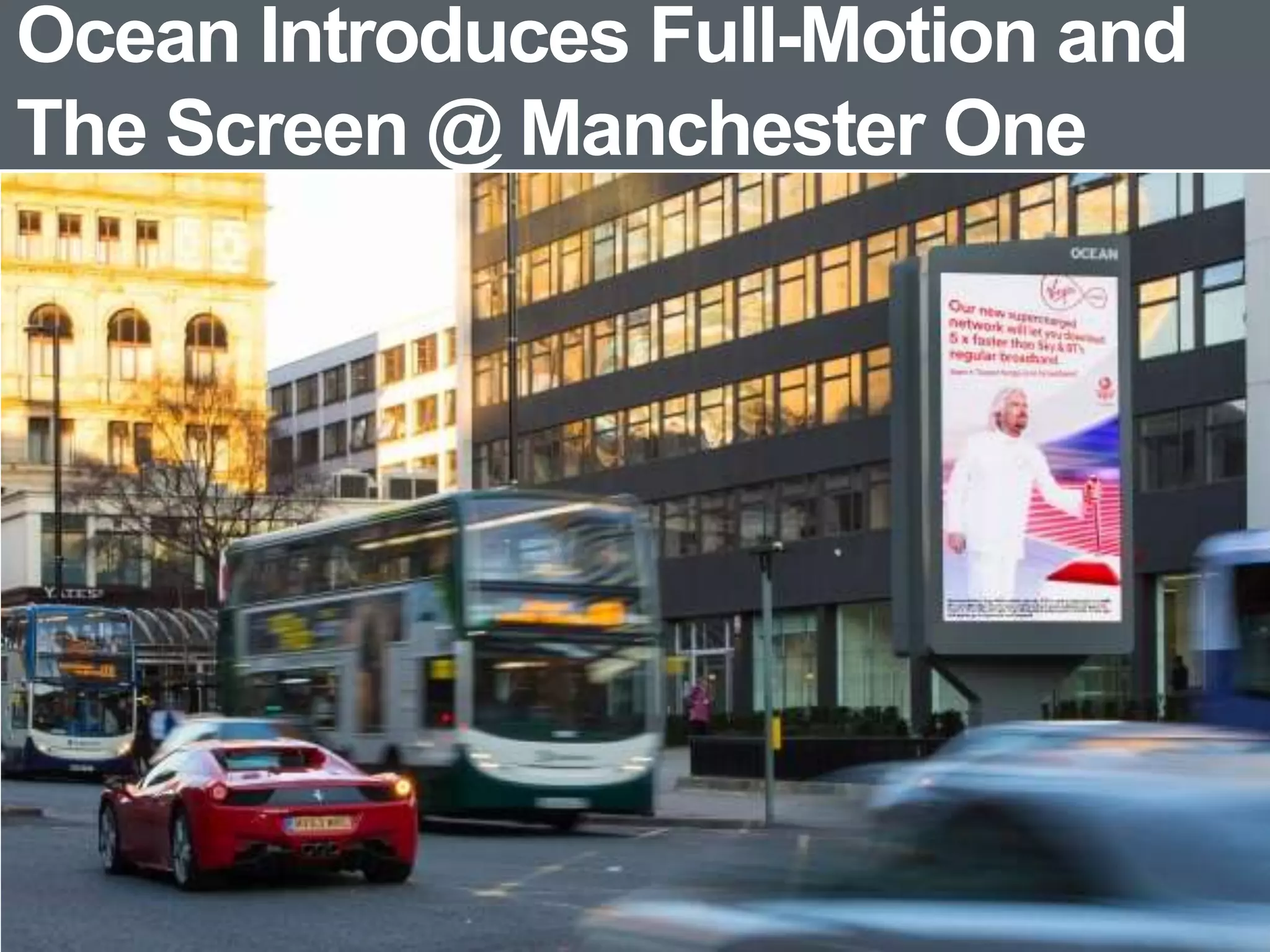 Ocean Introduces Full-Motion and
The Screen @ Manchester One
 