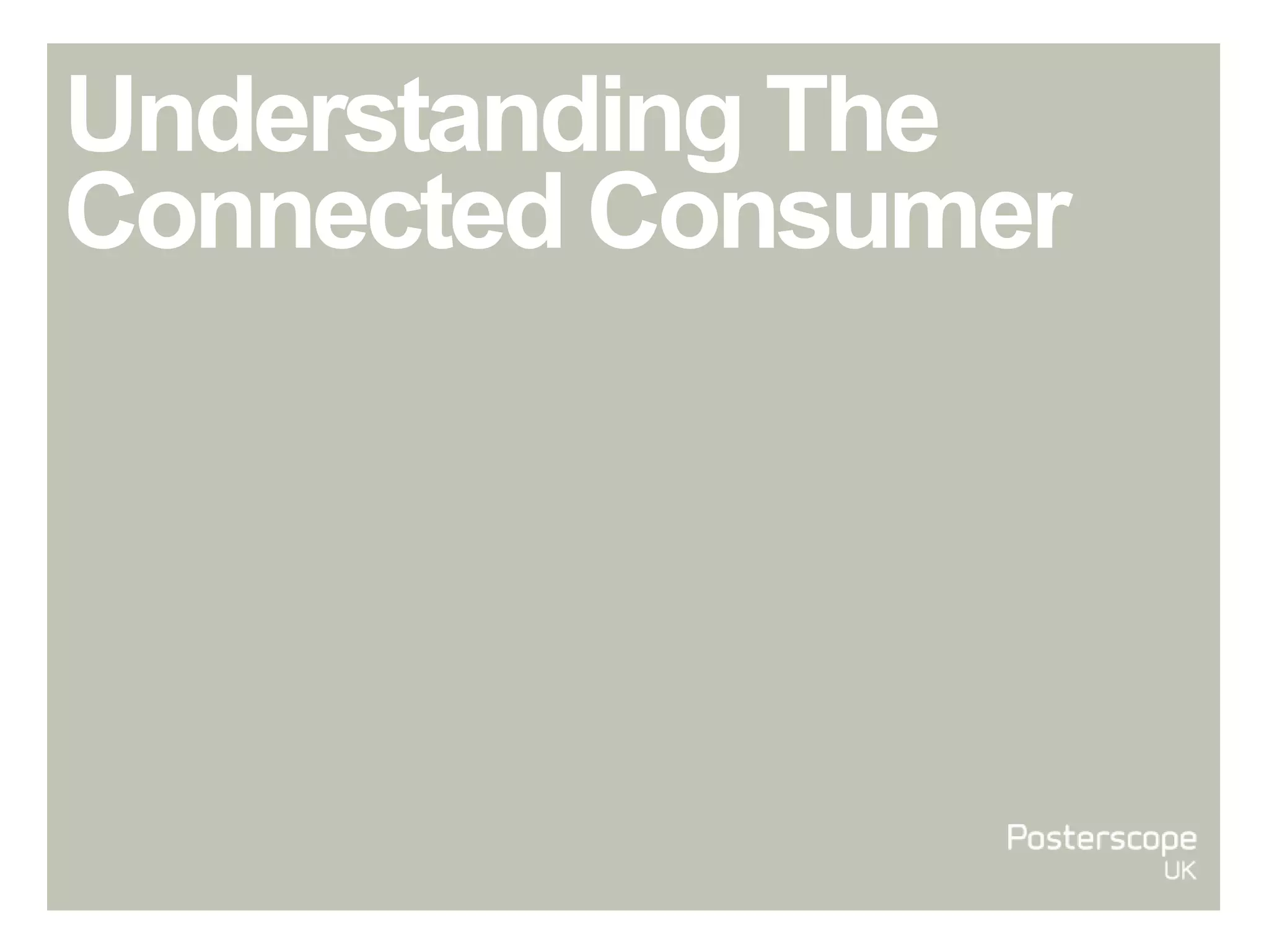 Understanding The
Connected Consumer
 