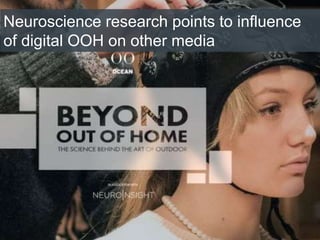 Neuroscience research points to influence
of digital OOH on other media
 