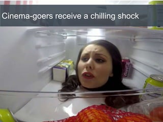 Cinema-goers receive a chilling shock
 