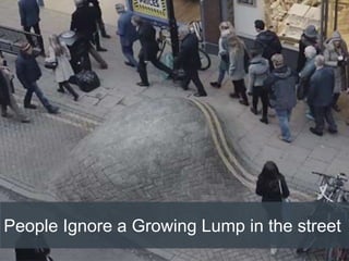 People Ignore a Growing Lump in the street
 