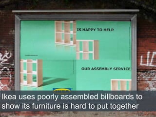 4/2/2015
Ikea uses poorly assembled billboards to
show its furniture is hard to put together
 