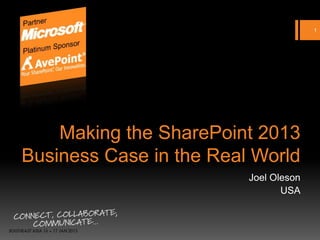 Making the SharePoint 2013
Business Case in the Real World
Joel Oleson
USA
1
 