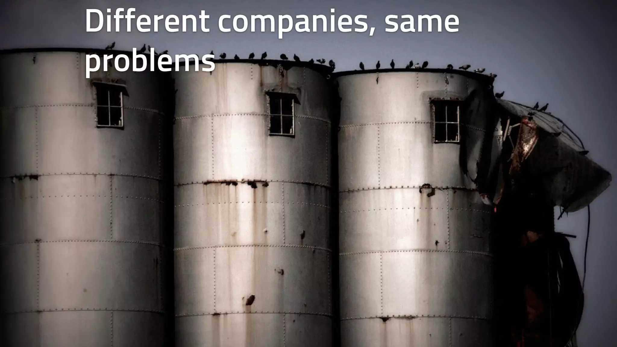 Different companies, same 
problems 
 