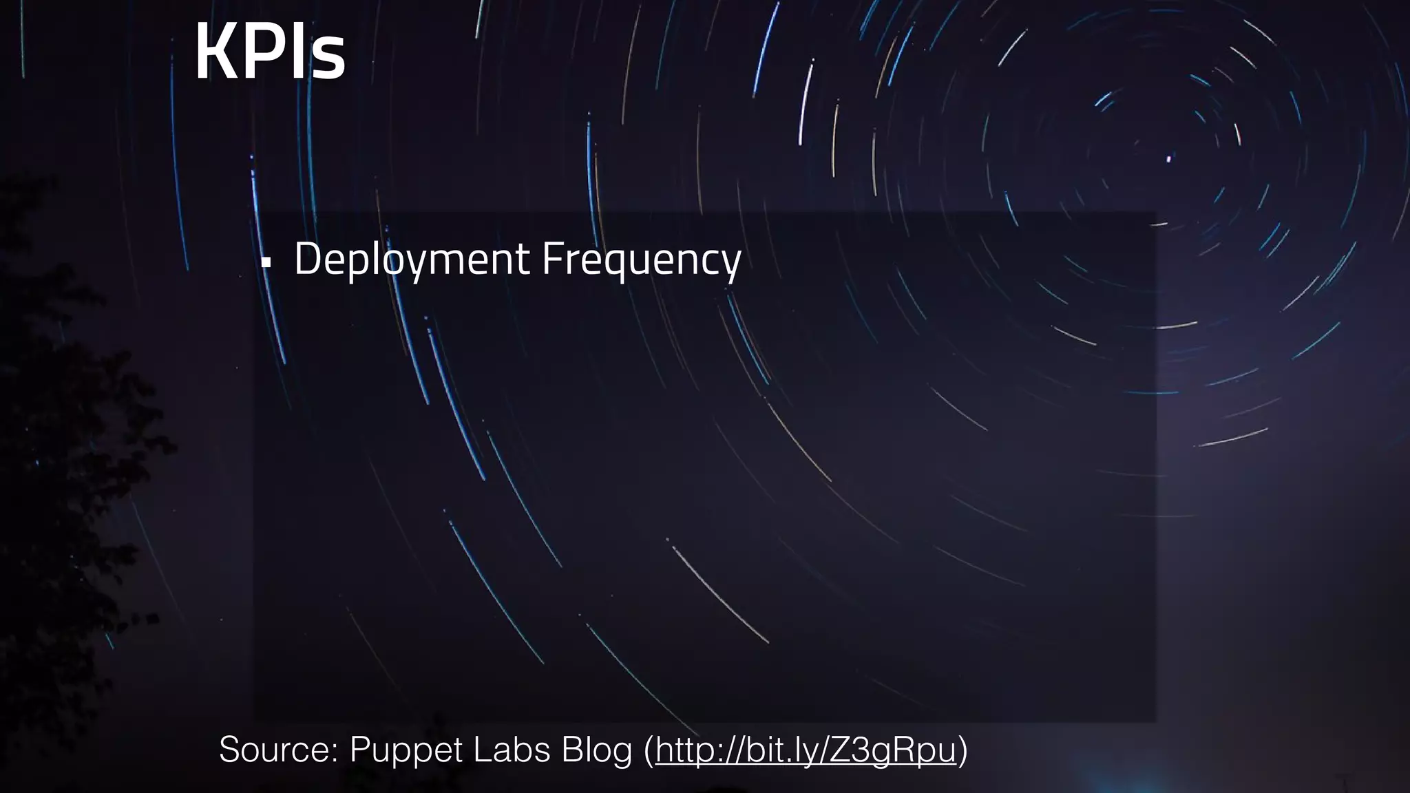 KPIs 
• Deployment Frequency 
Source: Puppet Labs Blog (http://bit.ly/Z3gRpu) 
 