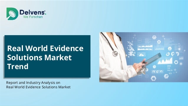 Real World Evidence
Solutions Market
Trend
Report and Industry Analysis on
Real World Evidence Solutions Market
 