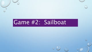 Game #2: Sailboat
 