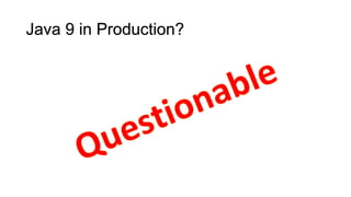 Java 9 in Production?
 