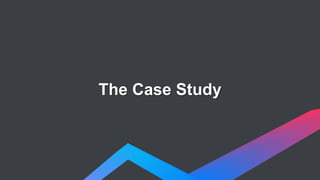 The Case Study
 