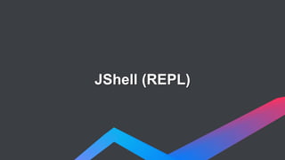 JShell (REPL)
 