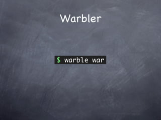 Warbler


$ warble war
 