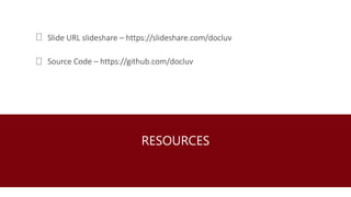 RESOURCES
Slide URL slideshare – https://slideshare.com/docluv
Source Code – https://github.com/docluv
 