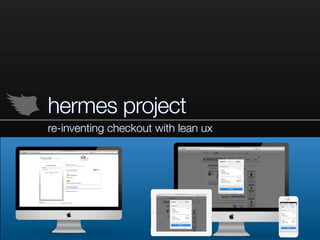 hermes project
re-inventing checkout with lean ux
 