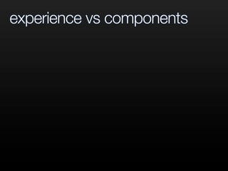experience vs components
 