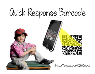 SHELLYTERRELL.COM/QRCODES
Quick Response Barcode
 