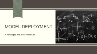 MODEL DEPLOYMENT
Challenges and Best Practices
 
