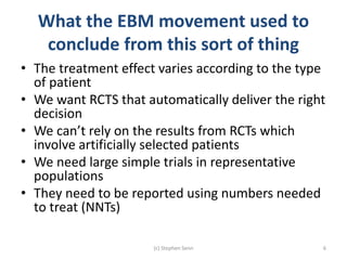 What the EBM movement used to
conclude from this sort of thing
• The treatment effect varies according to the type
of pati...